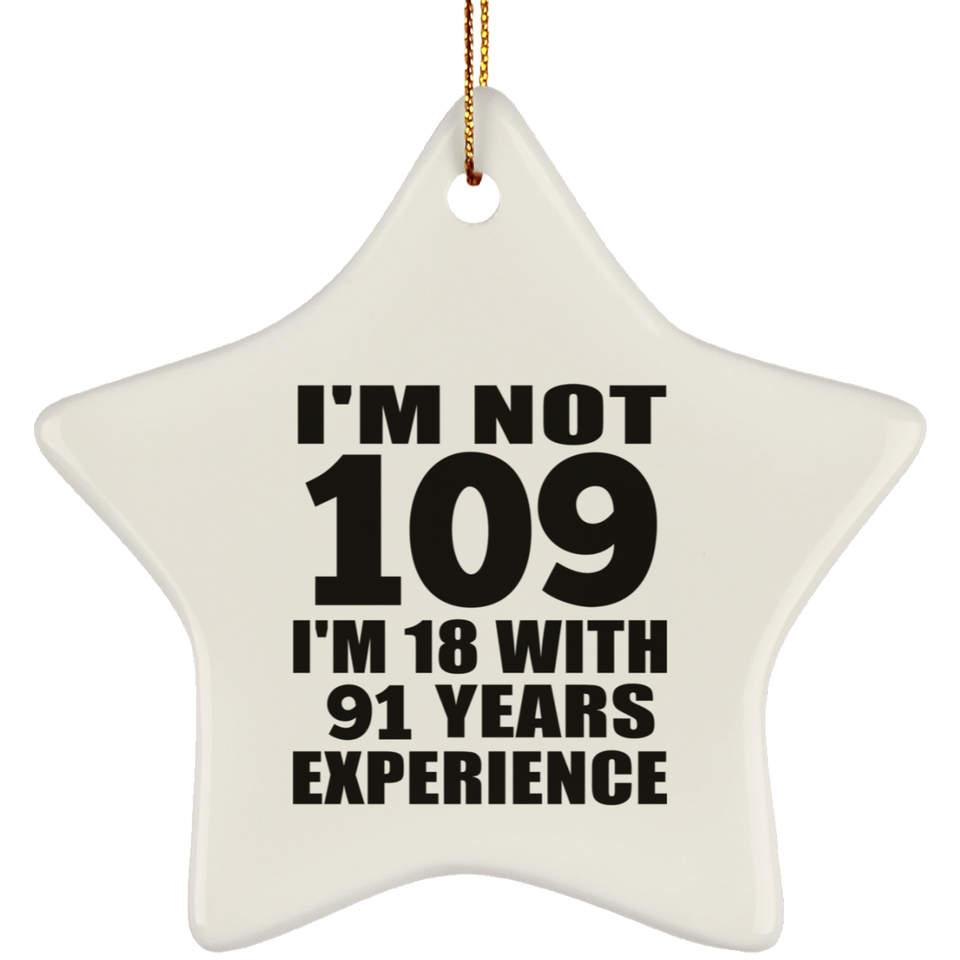 109th Birthday I'm Not 109 I'm 18 With 91 Years Experience - Star Ornament