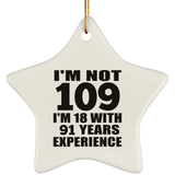 109th Birthday I'm Not 109 I'm 18 With 91 Years Experience - Star Ornament