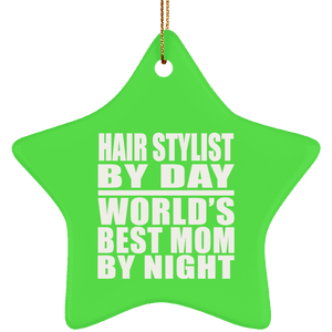 Hair Stylist By Day World's Best Mom By Night - Star Ornament