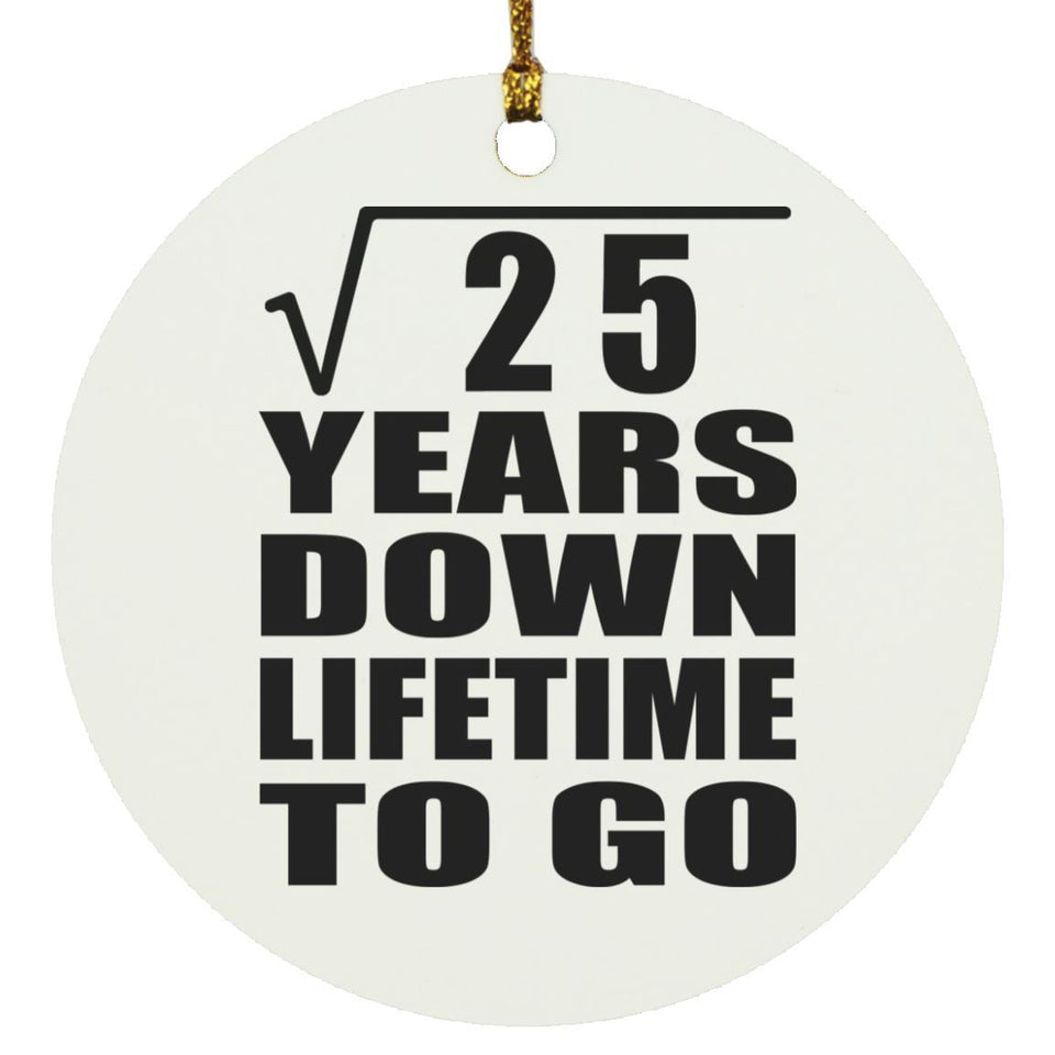 5th Anniversary Square Root of 25 Years Lifetime To Go - Circle Ornament