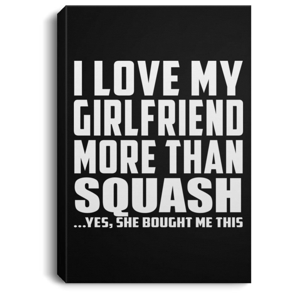 I Love My Girlfriend More Than Squash - Canvas Portrait