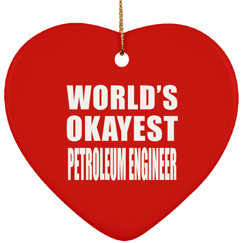 World's Okayest Petroleum Engineer - Heart Ornament