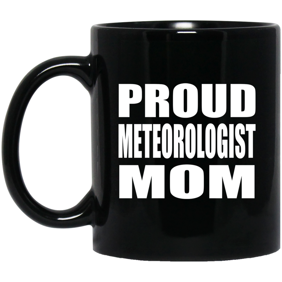 Proud Meteorologist Mom - 11oz Coffee Mug Black