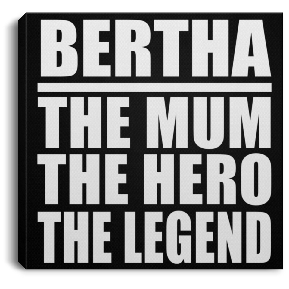 Bertha The Mum The Hero The Legend - Canvas Square