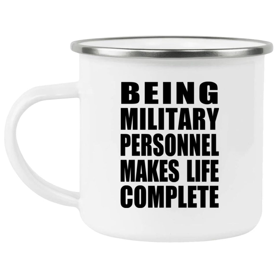 Being Military Personnel Makes Life Complete - 12oz Camping Mug