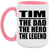 Tim The Dad The Hero The Legend - 15oz Accent Mug Pink