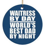 Waitress By Day World's Best Dad By Night - Circle Ornament