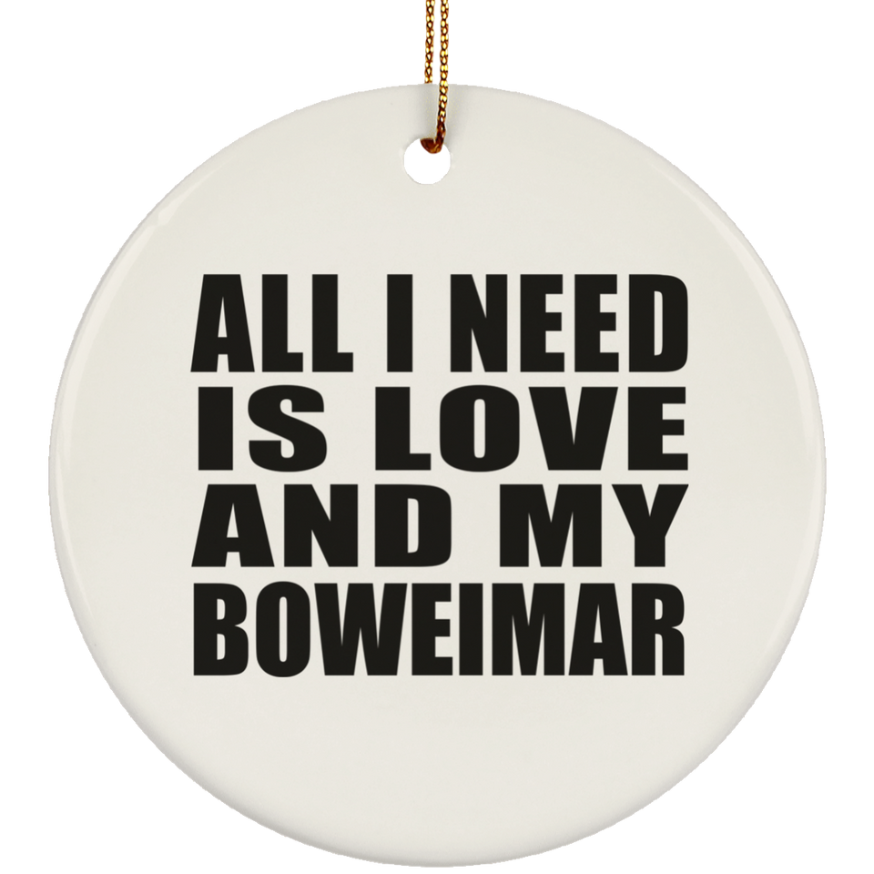 All I Need Is Love And My Boweimar - Circle Ornament