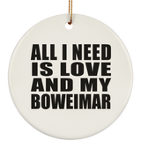 All I Need Is Love And My Boweimar - Circle Ornament