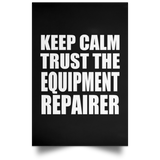 Keep Calm and Trust The Equipment Repairer - Poster Portrait