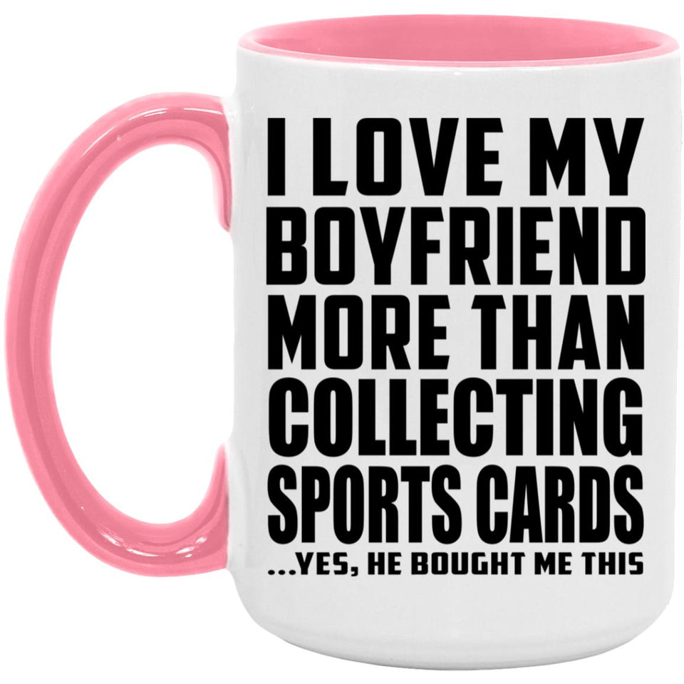 I Love My Boyfriend More Than Collecting Sports Cards - 15oz Accent Mug Pink