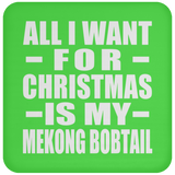 All I Want For Christmas Is My Mekong Bobtail - Coaster