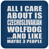 All I Care About Is Czechoslovakian Wolfdog - Drink Coaster