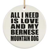 All I Need Is Love And My Bernese Mountain Dog - Circle Ornament