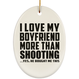 I Love My Boyfriend More Than Shooting - Oval Ornament