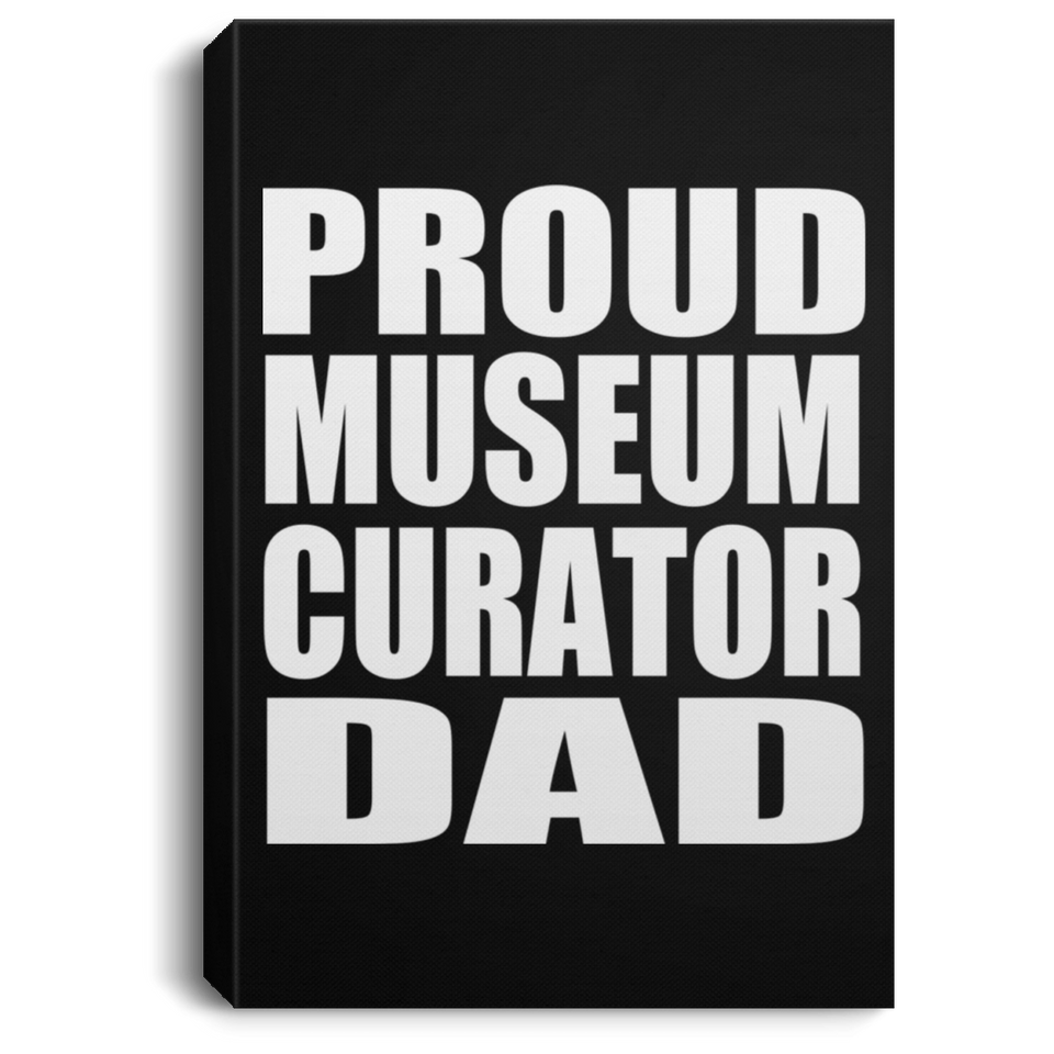 Proud Museum Curator Dad - Canvas Portrait