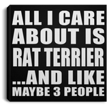 All I Care About Is Rat Terrier - Canvas Square