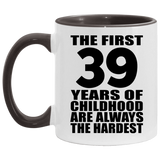 39th Birthday First 39 Years of Childhood Are The Hardest - 11oz Accent Mug Black
