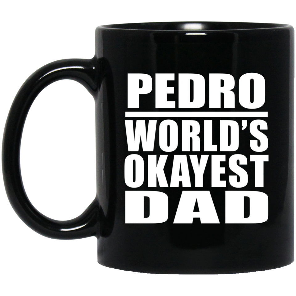 Pedro World's Okayest Dad - 11 Oz Coffee Mug Black