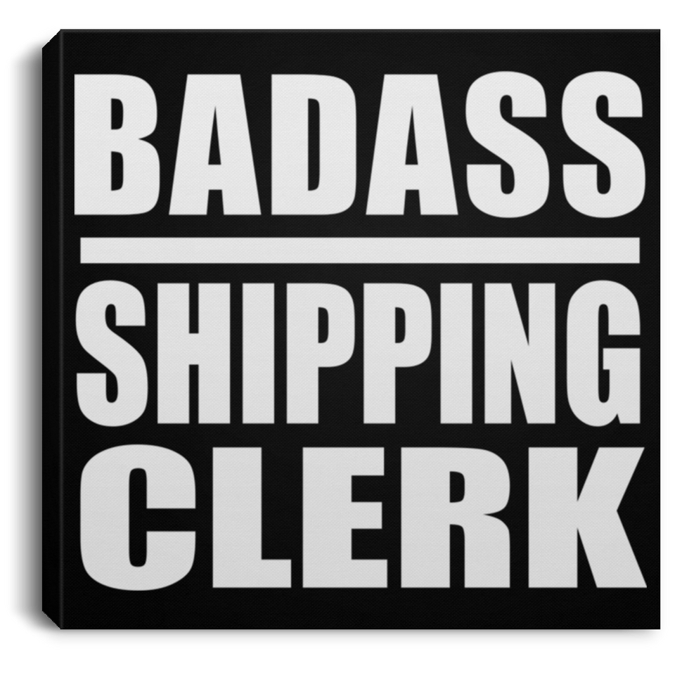 Badass Shipping Clerk - Canvas Square