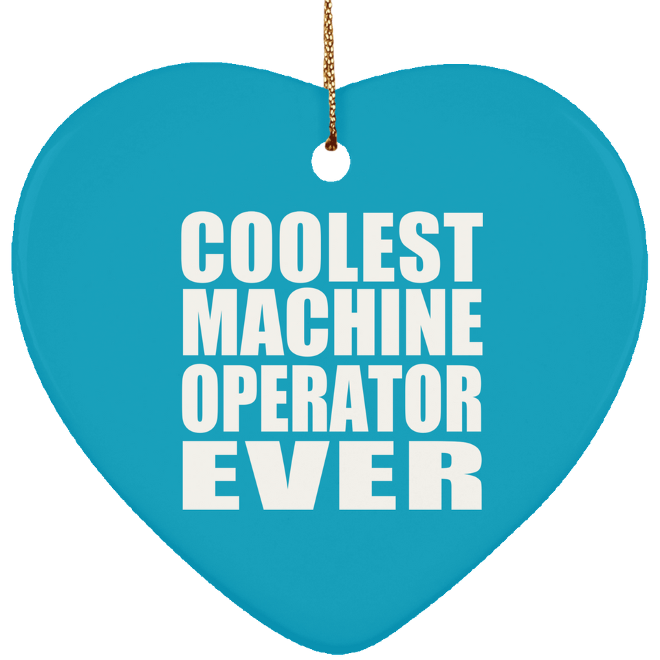 Coolest Machine Operator Ever - Heart Ornament
