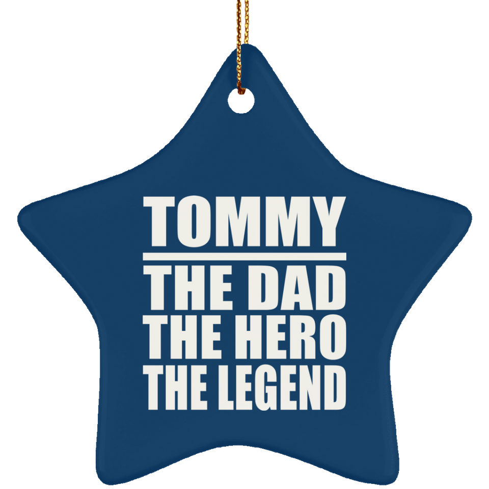 Tommy The Dad The Hero The Legend - Star Ornament