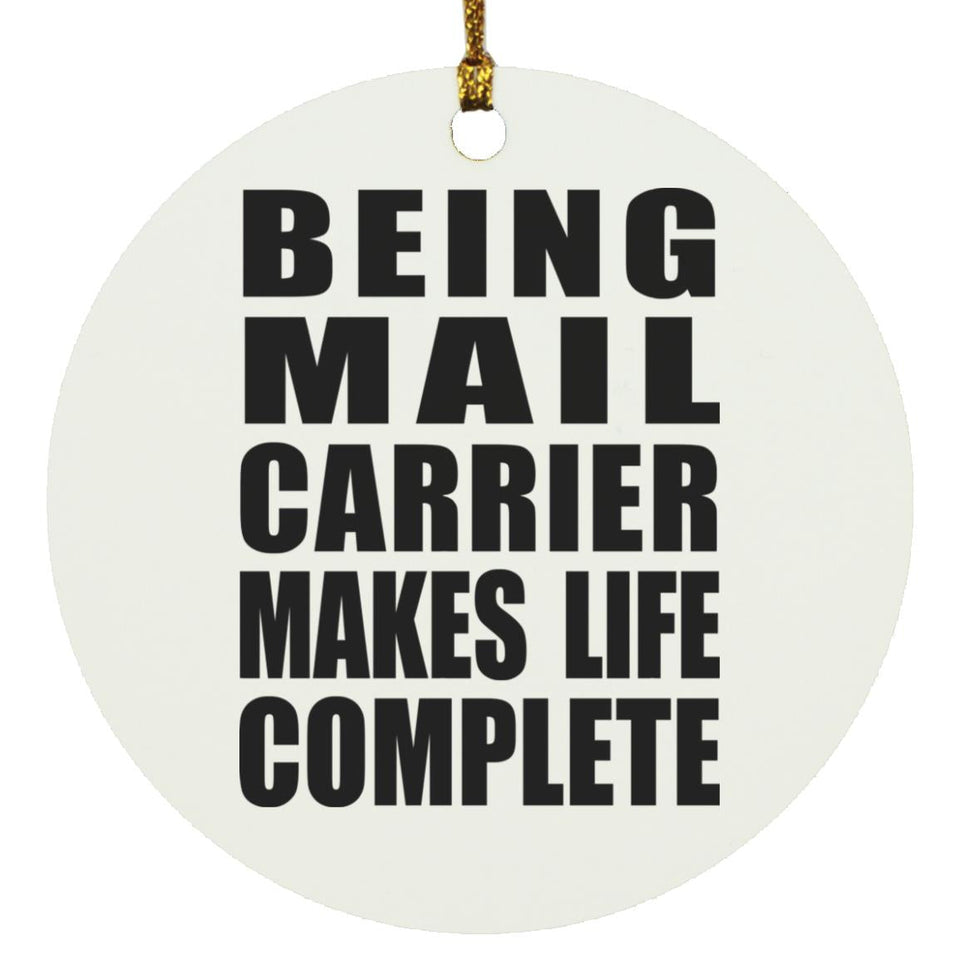 Being Mail Carrier Makes Life Complete - Circle Ornament
