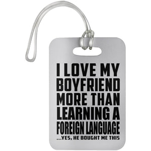 I Love My Boyfriend More Than Learning A Foreign Language - Luggage Bag Tag