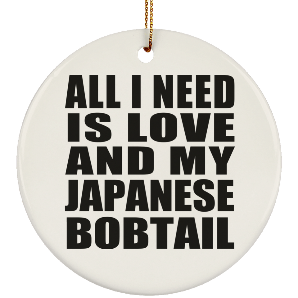 All I Need Is Love And My Japanese Bobtail - Circle Ornament