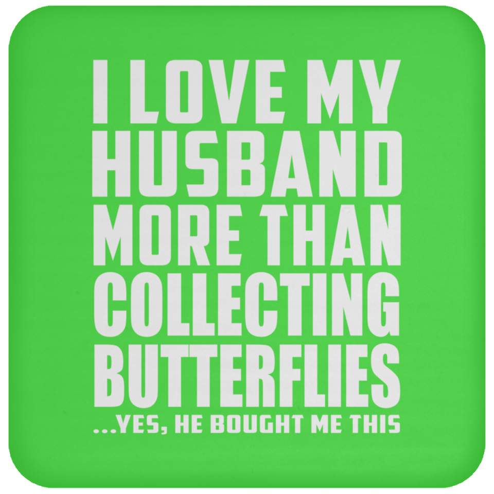 I Love My Husband More Than Collecting Butterflies - Drink Coaster