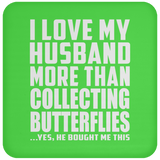 I Love My Husband More Than Collecting Butterflies - Drink Coaster