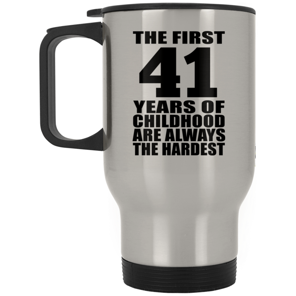 41st Birthday First 41 Years of Childhood Are The Hardest - Silver Travel Mug