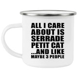 All I Care About Is Serrade Petit Cat - 12oz Camping Mug