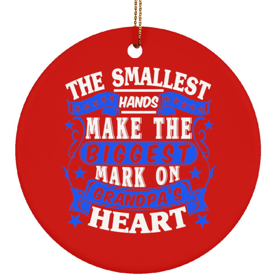 The Smallest Hands Make The Biggest Mark On Grandpa's Heart - Circle Ornament