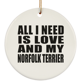 All I Need Is Love And My Norfolk Terrier - Circle Ornament