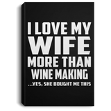 I Love My Wife More Than Wine Making - Canvas Portrait
