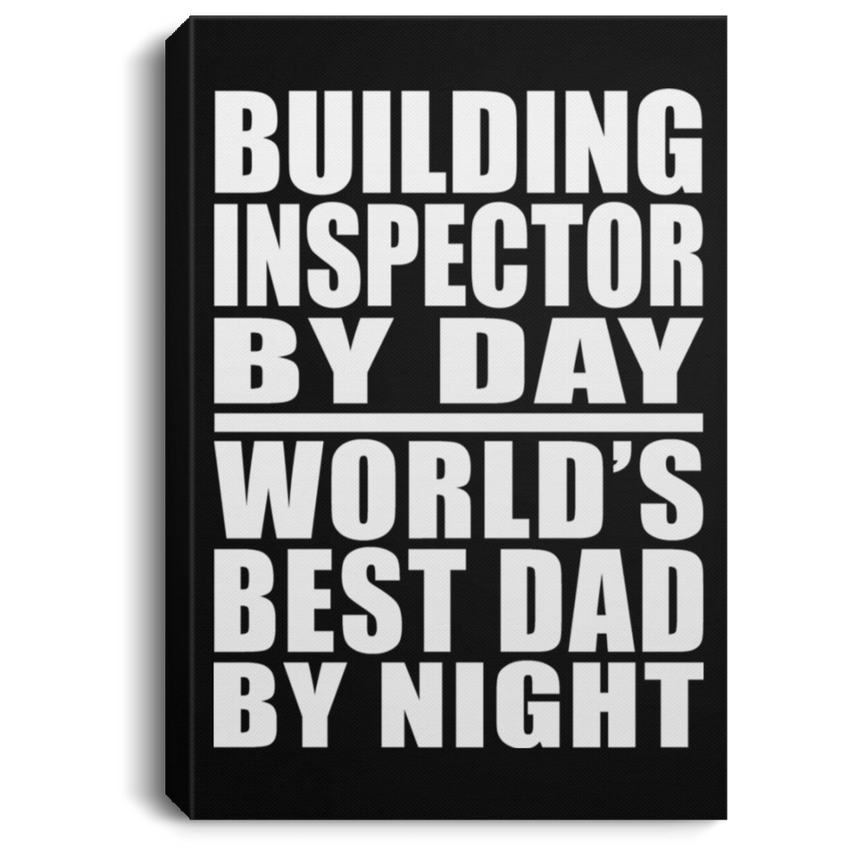 Building Inspector By Day World's Best Dad By Night - Canvas Portrait