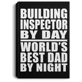 Building Inspector By Day World's Best Dad By Night - Canvas Portrait