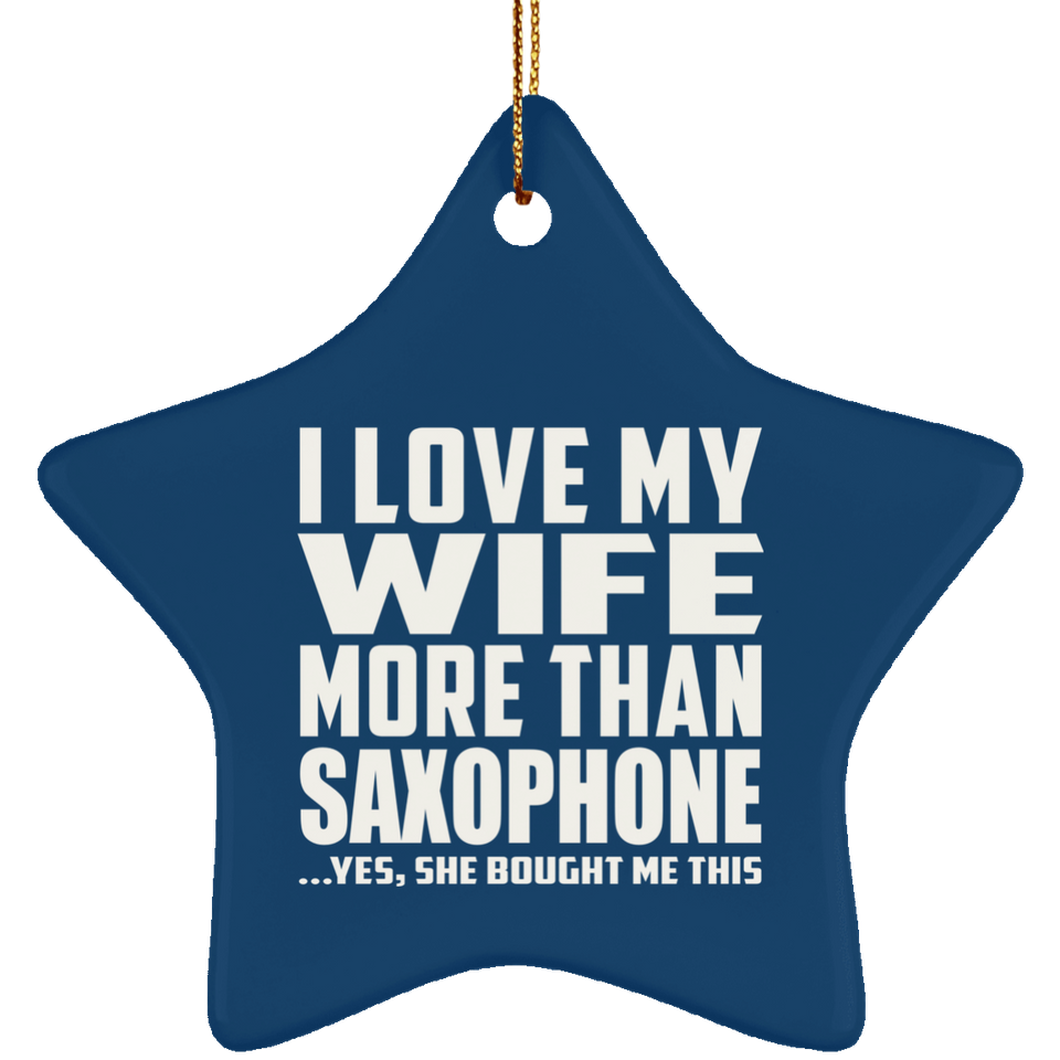 I Love My Wife More Than Saxophone - Star Ornament