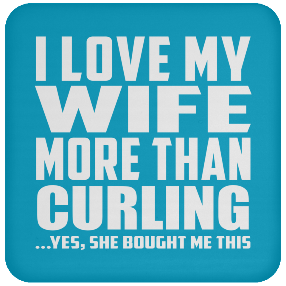I Love My Wife More Than Curling - Drink Coaster