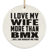 I Love My Wife More Than BMX - Circle Ornament