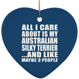 All I Care About Is My Australian Silky Terrier - Heart Ornament