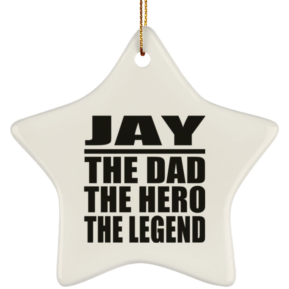 Jay The Dad The Hero The Legend - Star Ornament