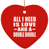 All I Need Is Love And A Double Doodle - Heart Ornament