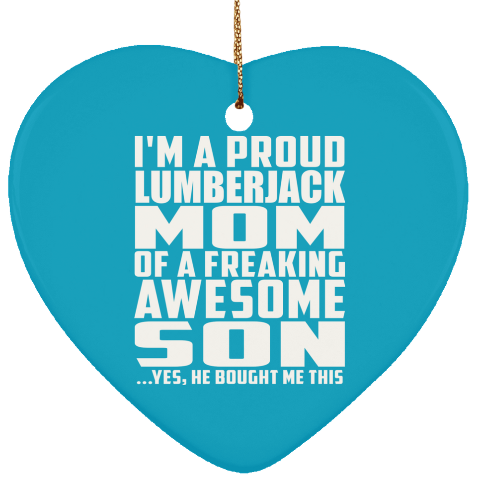 Proud Lumberjack Mom Of Awesome Son - Heart Ornament