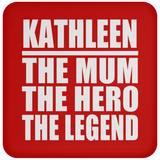 Kathleen The Mum The Hero The Legend - Drink Coaster