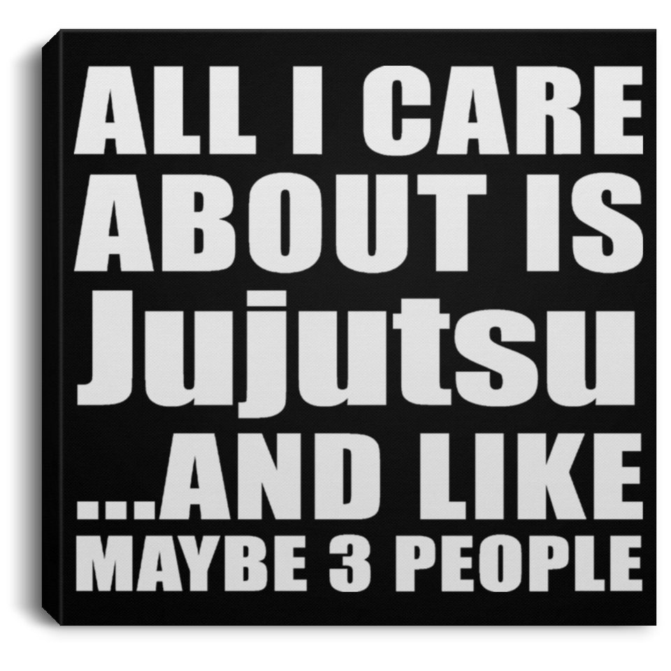 All I Care About Is Jujutsu - Canvas Square