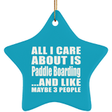 All I Care About Is Paddle Boarding - Star Ornament
