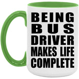 Being Bus Driver Makes Life Complete - 15oz Accent Mug Green