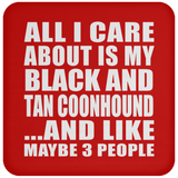 All I Care About Is My Black And Tan Coonhound - Drink Coaster